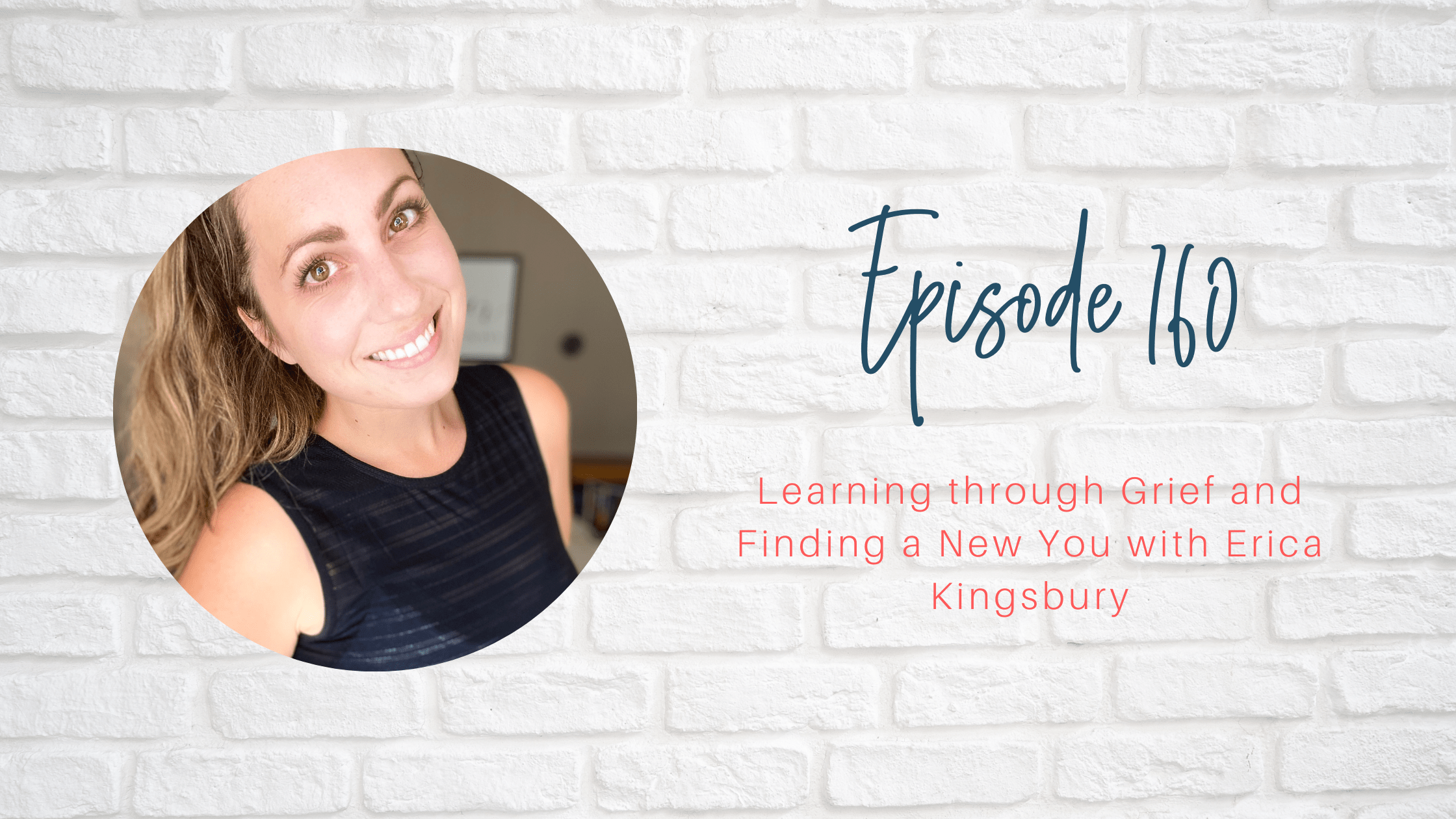 Learning through Grief and Finding a New You with Erica Kingsbury