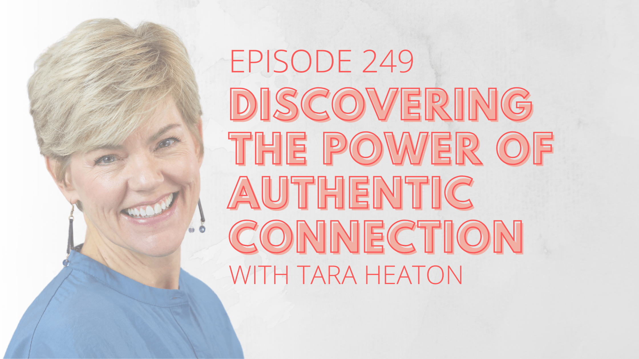Discovering the Power of Authentic Connection with Tara Heaton