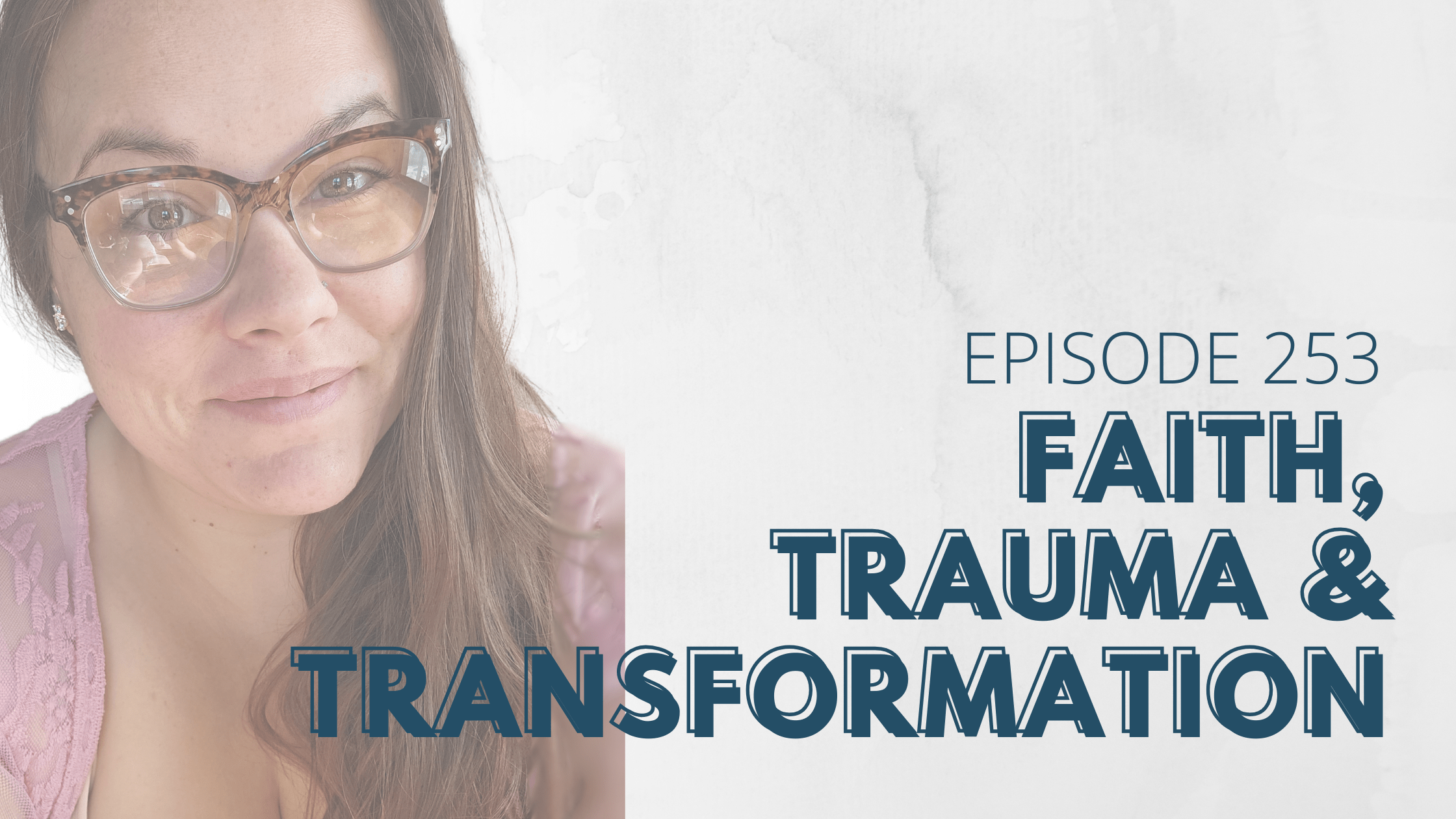 Faith, Trauma & Transformation with Katelyln Johnson